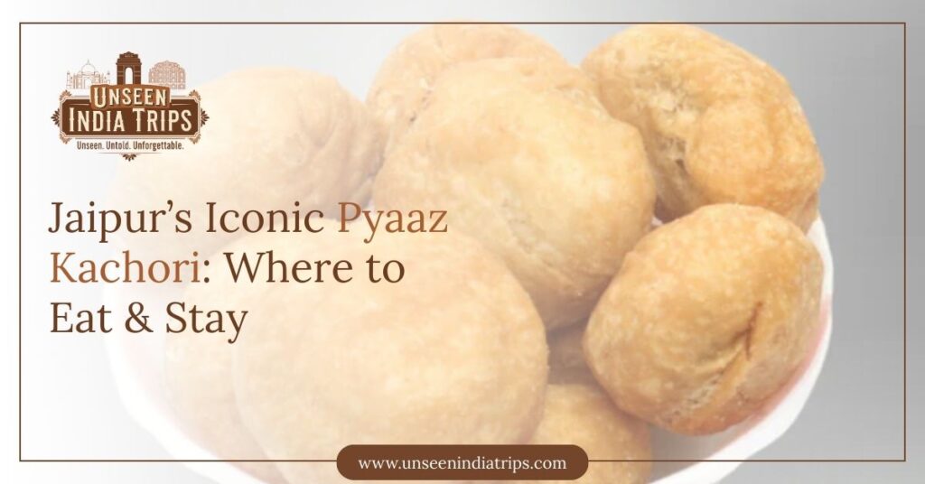 Jaipur’s Iconic Pyaaz Kachori: Where to Eat & Stay