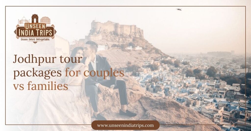 Jodhpur tour packages for couples vs families