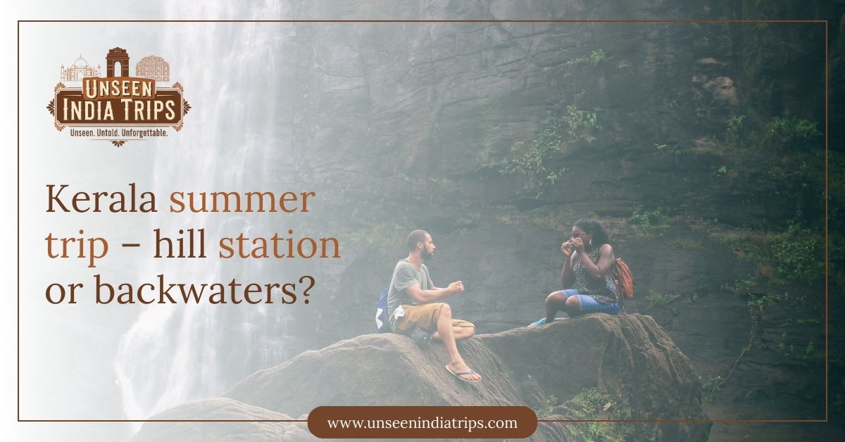Kerala summer trip – hill station or backwaters