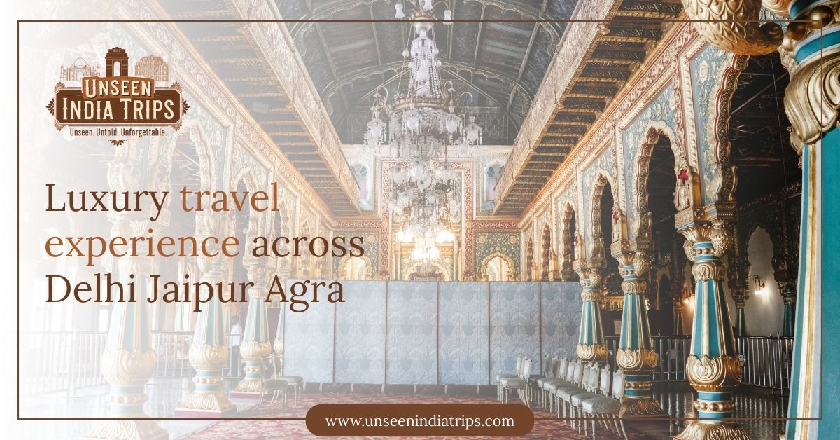 Luxury travel experience across Delhi Jaipur Agra
