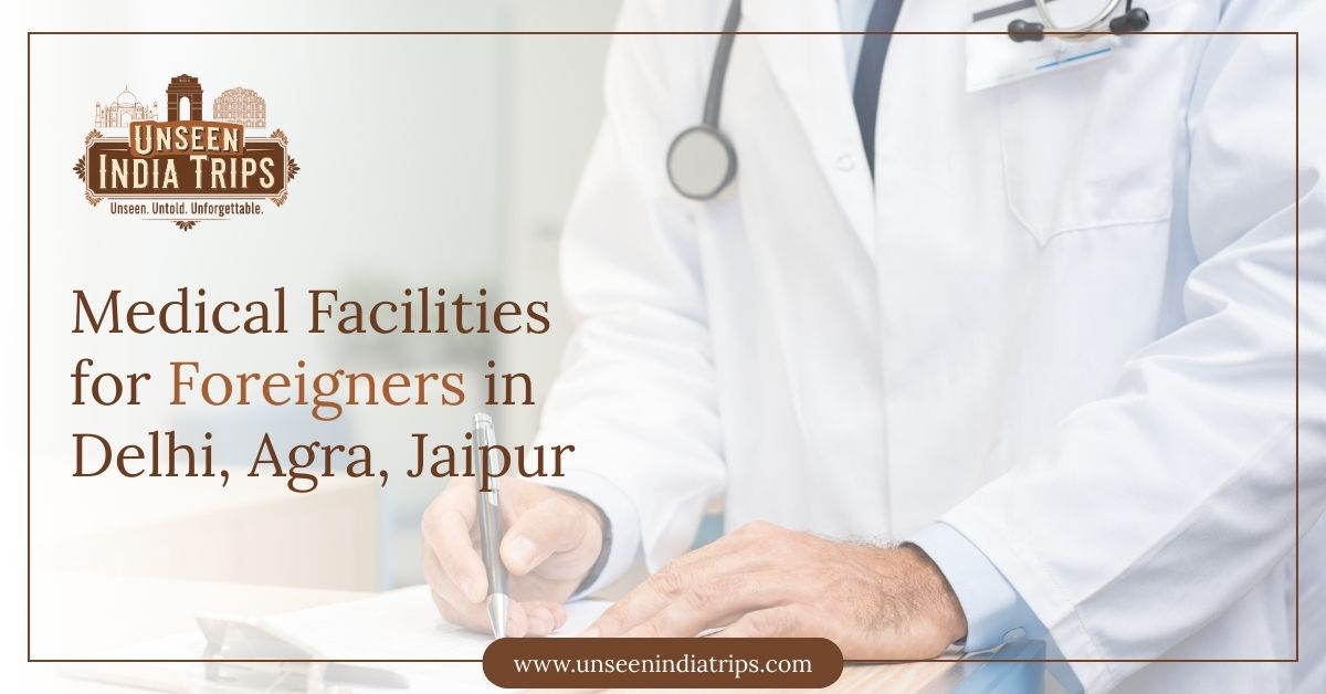Medical Facilities for Foreigners in Delhi, Agra, Jaipur