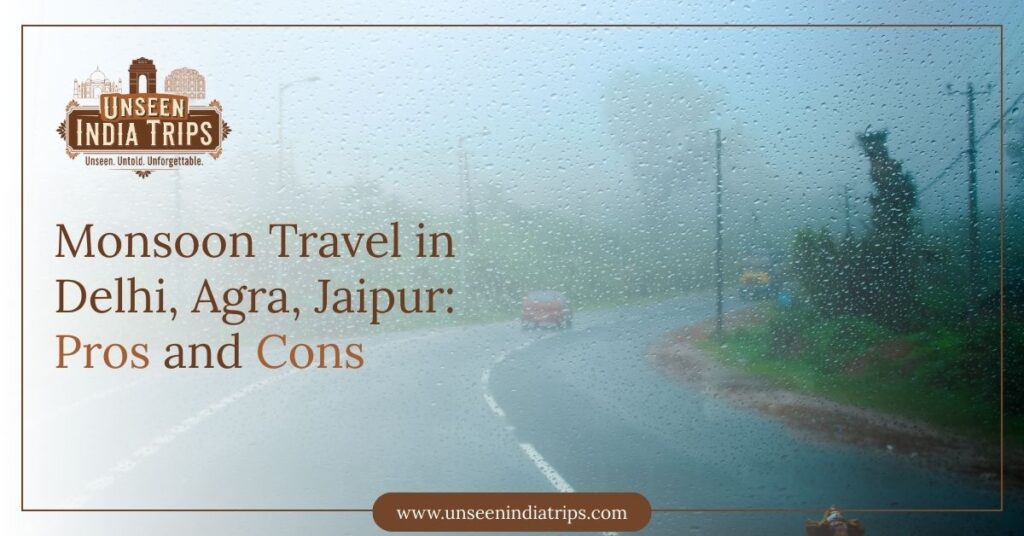 Monsoon Travel in Delhi, Agra, Jaipur: Pros and Cons