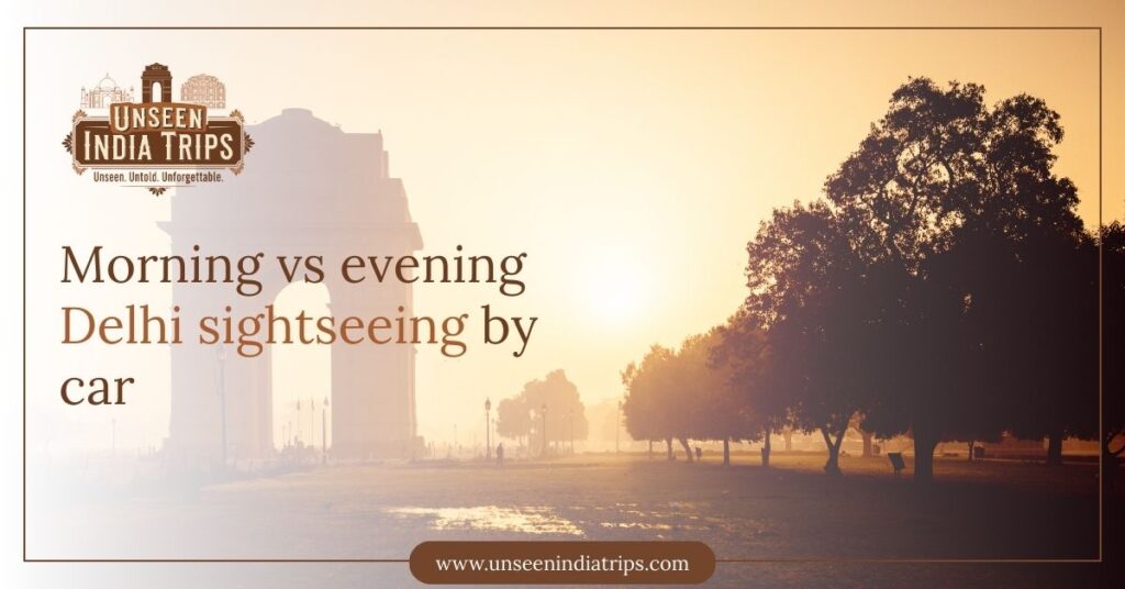 Morning vs evening Delhi sightseeing by car