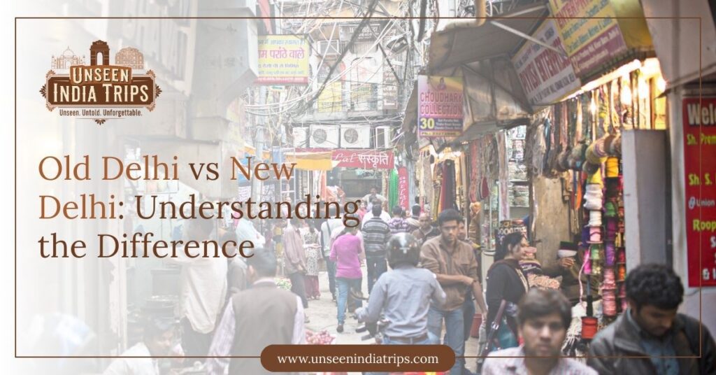 Old Delhi vs New Delhi: Understanding the Difference
