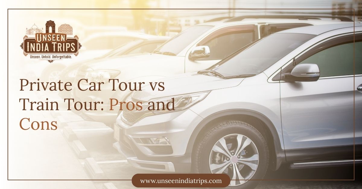 Private Car Tour vs Train Tour: Pros and Cons