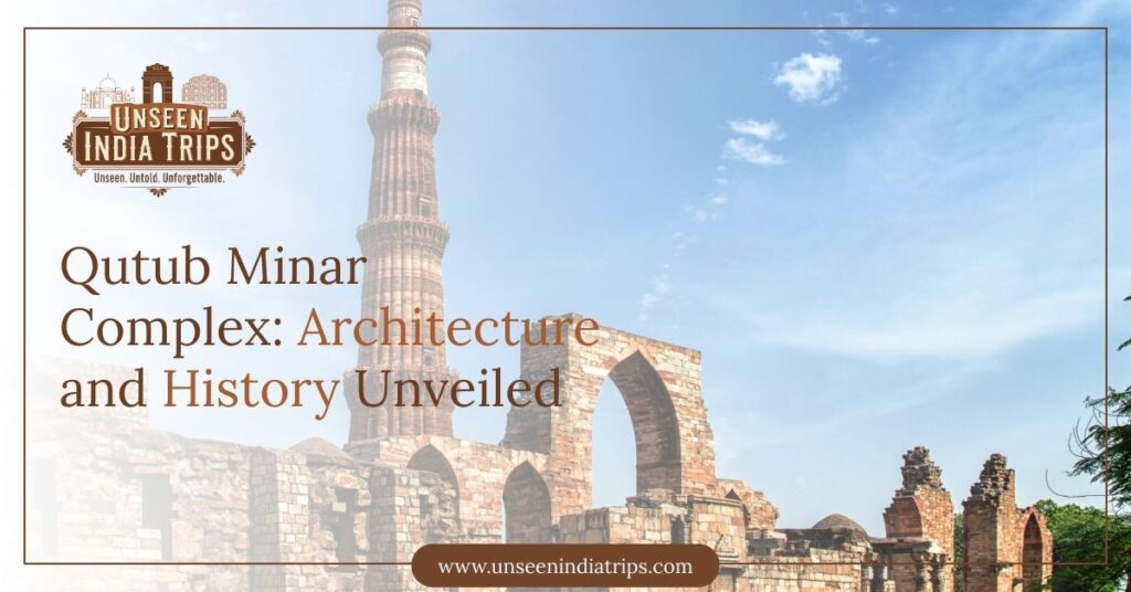 Qutub Minar Complex: Architecture and History Unveiled