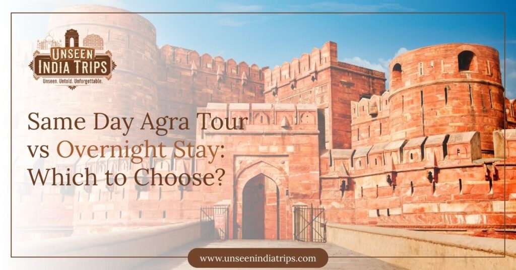 Same Day Agra Tour vs Overnight Stay: Which to Choose?
