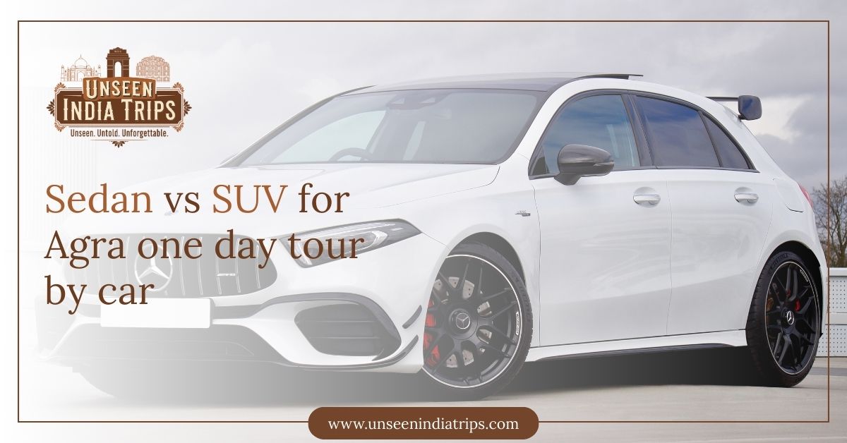 Sedan vs SUV for Agra one day tour by car