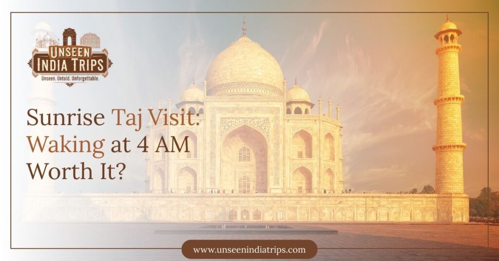 Sunrise Taj Visit Waking at 4 AM Worth It