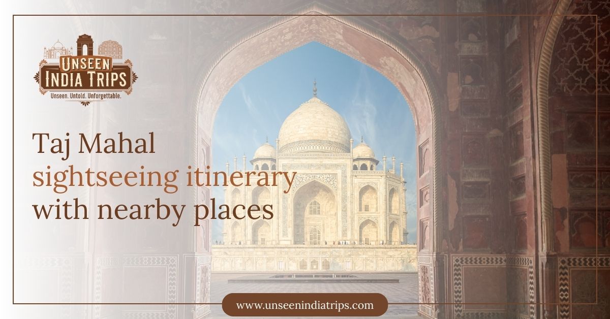 Taj Mahal sightseeing itinerary with nearby places