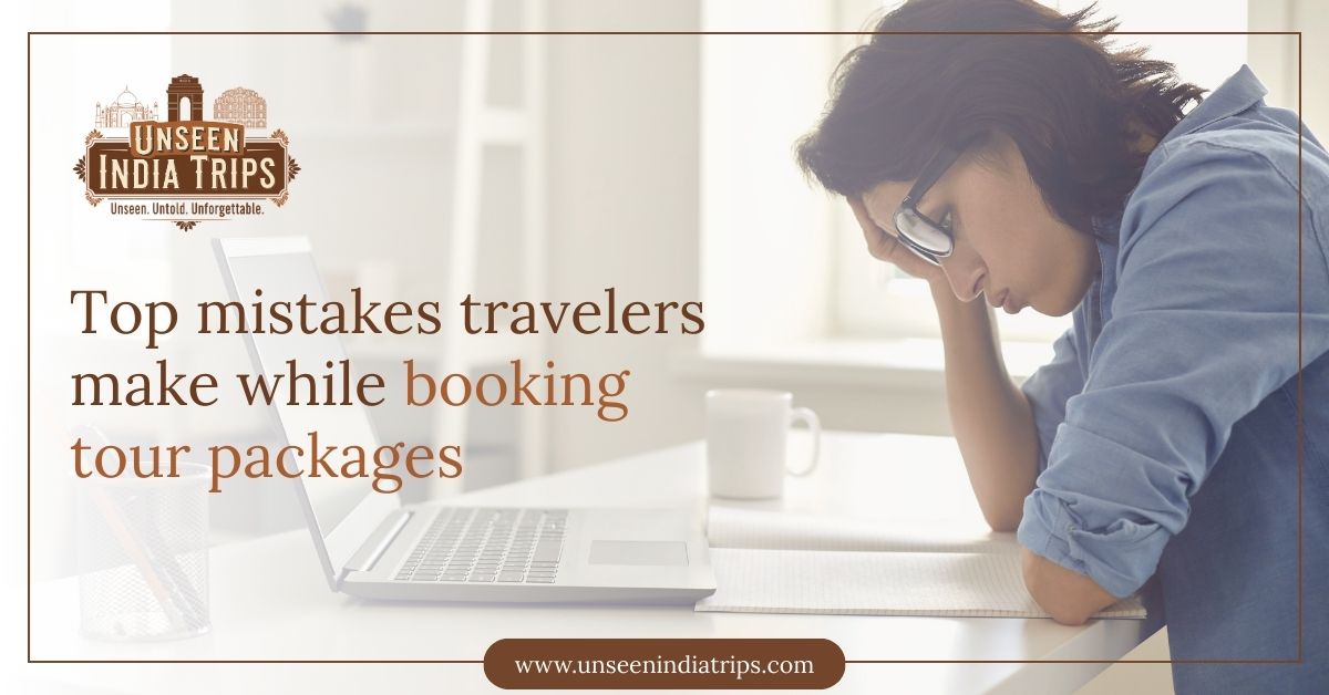 Top mistakes travelers make while booking tour packages