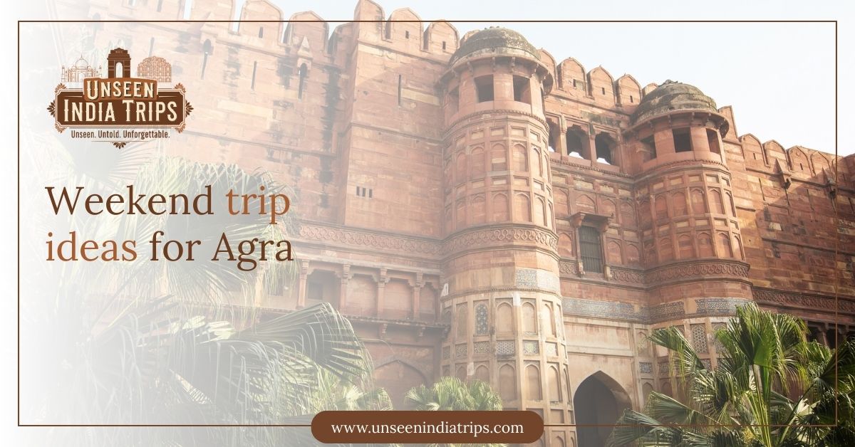 Weekend trip ideas for Agra