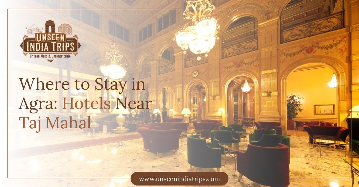 Where to Stay in Agra: Hotels Near Taj Mahal