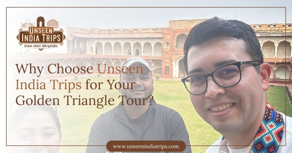 Why Choose Unseen India Trips for Your Golden Triangle Tour?