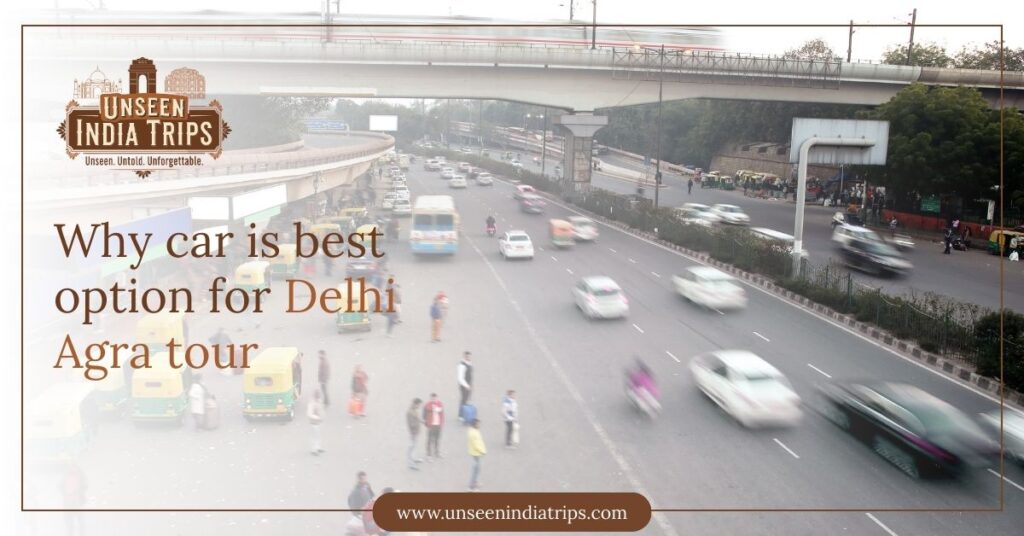 Why car is best option for Delhi Agra tour