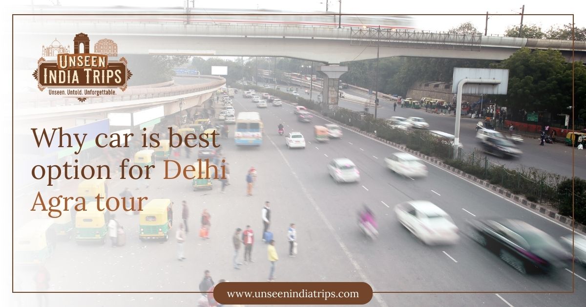 Why car is best option for Delhi Agra tour