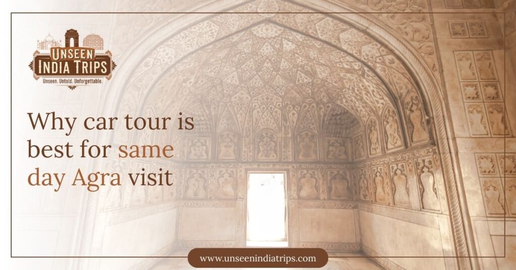 Why car tour is best for same day Agra visit