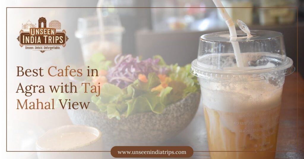 Best Cafes in Agra with Taj Mahal View