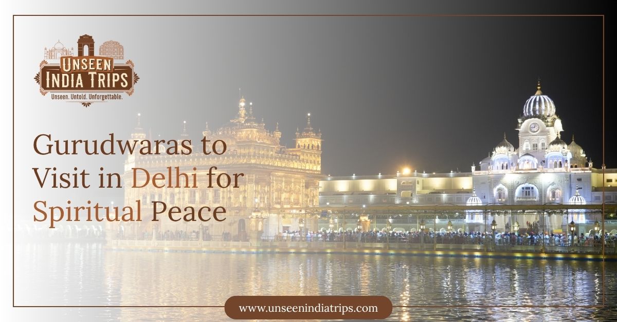 Gurudwaras to Visit in Delhi for Spiritual Peace