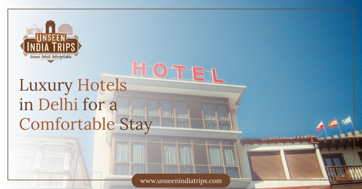 Luxury Hotels in Delhi for a Comfortable Stay
