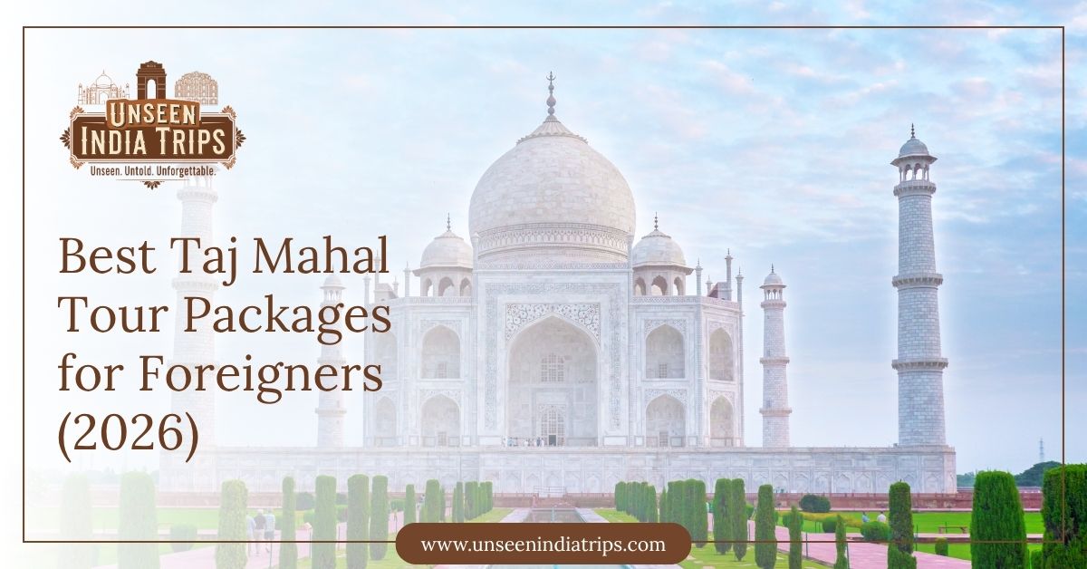 Best Taj Mahal Tour Packages for Foreigners (2026)