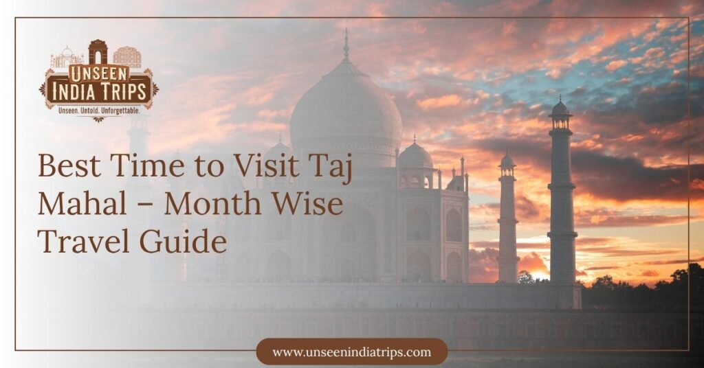 Best Time to Visit Taj Mahal – Month Wise Travel Guide