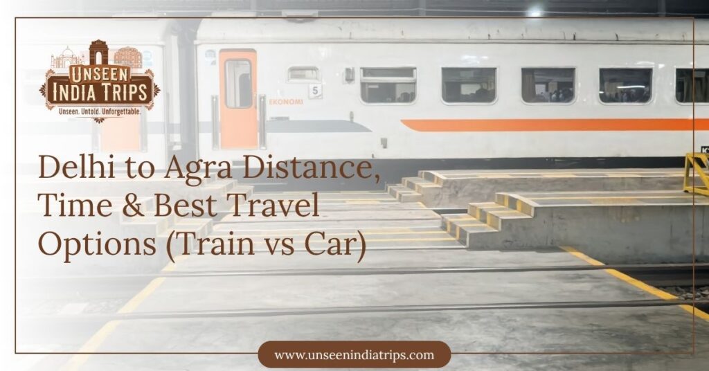Delhi to Agra Distance, Time & Best Travel Options (Train vs Car)