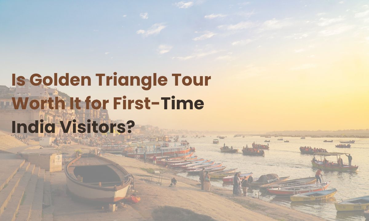 Is Golden Triangle Tour Worth It for First-Time India Visitors
