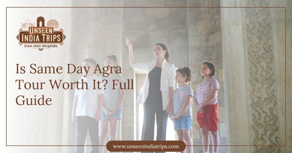 Is Same Day Agra Tour Worth It? Full Guide