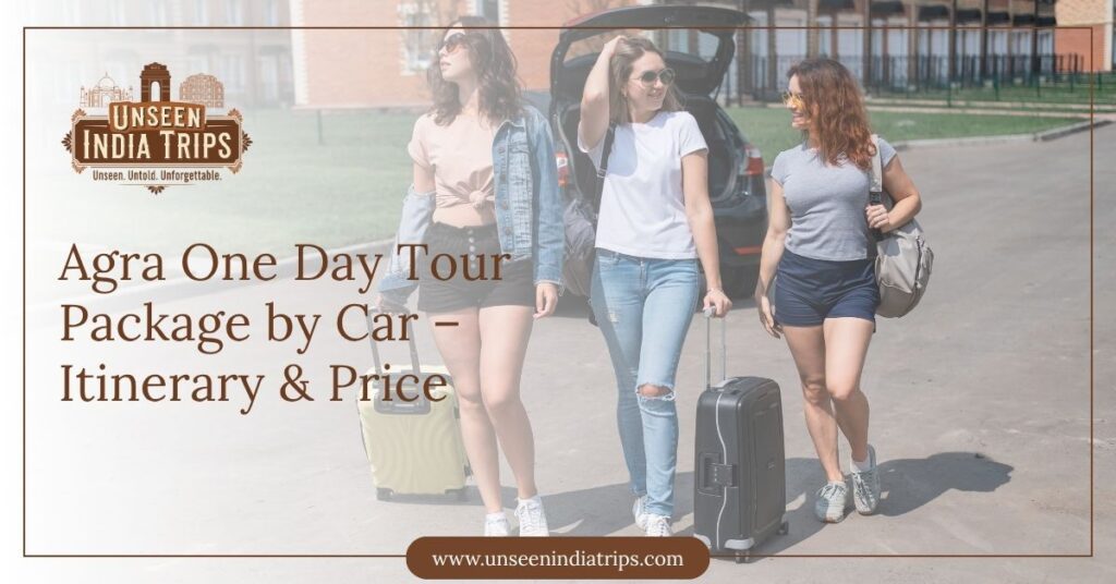 Agra One Day Tour Package by Car – Itinerary & Price
