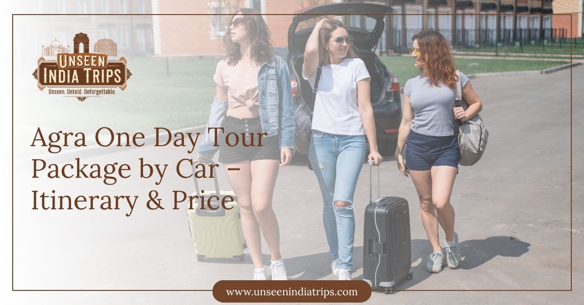 Agra One Day Tour Package by Car – Itinerary & Price