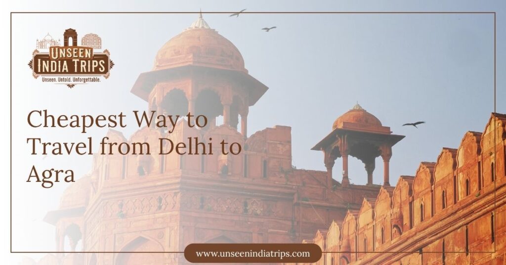 Cheapest Way to Travel from Delhi to Agra
