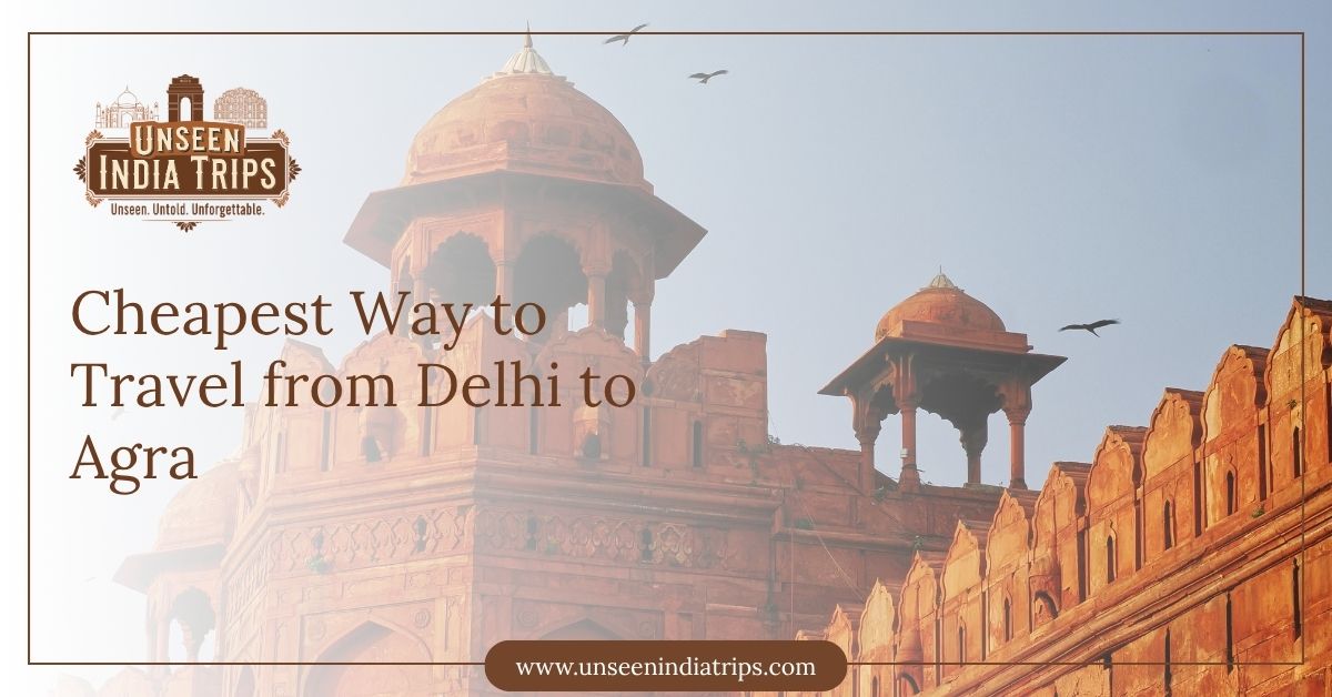 Cheapest Way to Travel from Delhi to Agra
