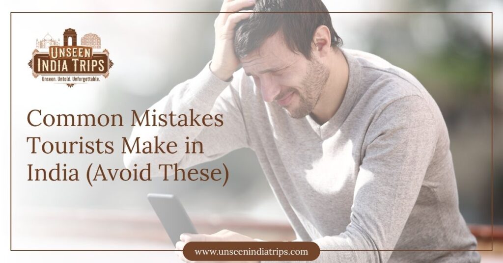 Common Mistakes Tourists Make in India (Avoid These)