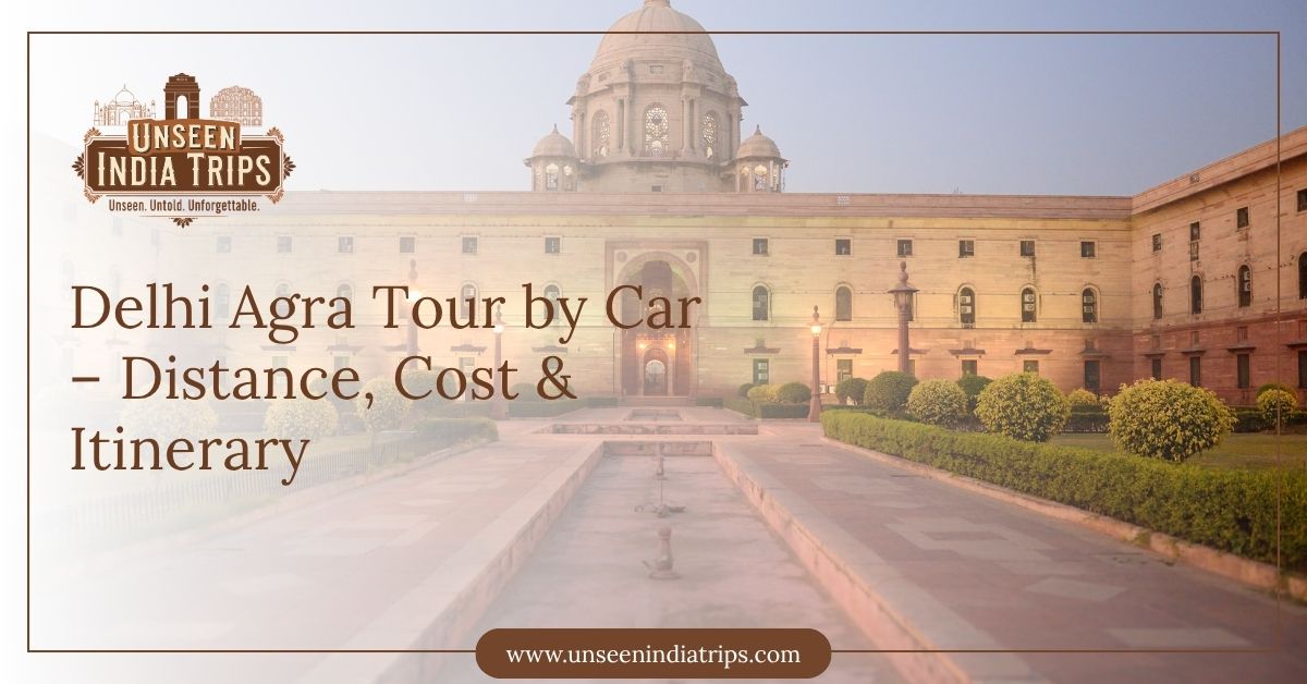 Delhi Agra Tour by Car – Distance, Cost & Itinerary