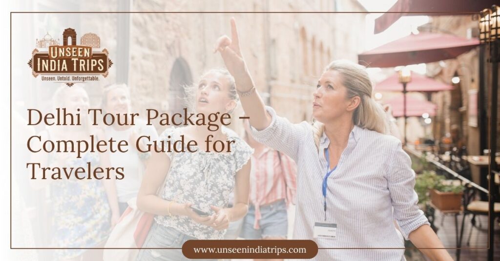 Delhi Tour Package – Complete Guide for Travelers
