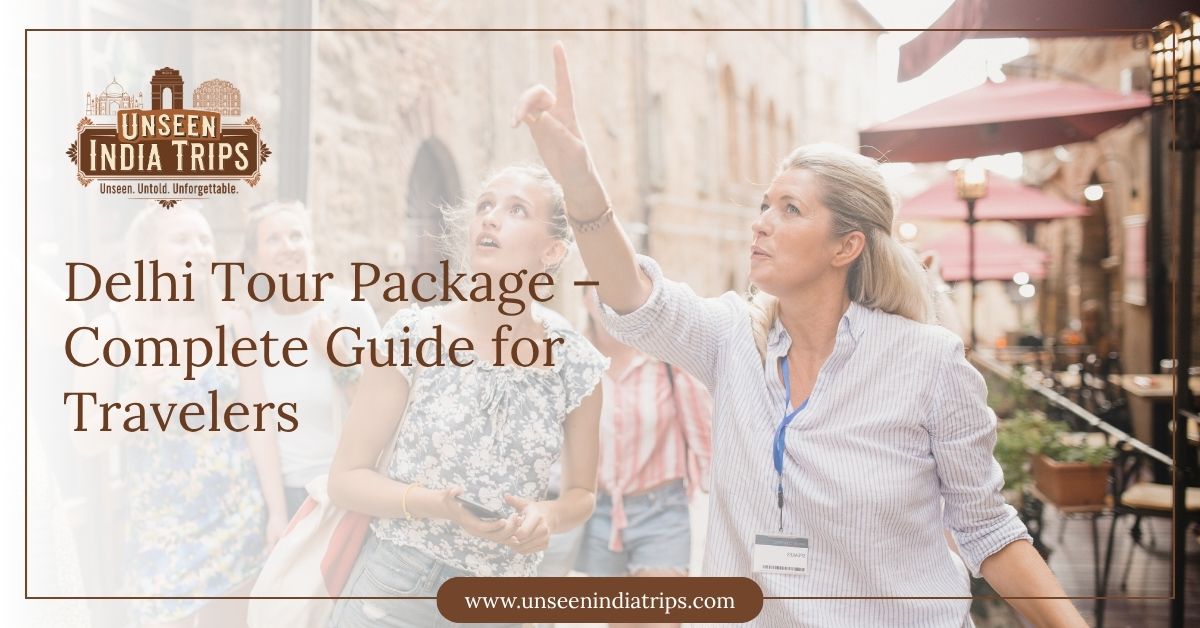 Delhi Tour Package – Complete Guide for Travelers