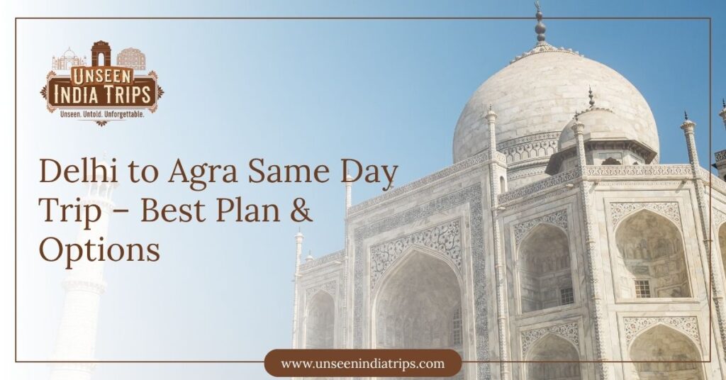 Delhi to Agra Same Day Trip – Best Plan & Options