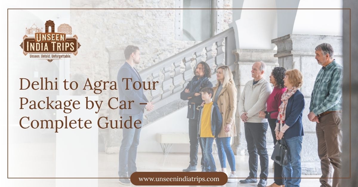 Delhi to Agra Tour Package by Car – Complete Guide