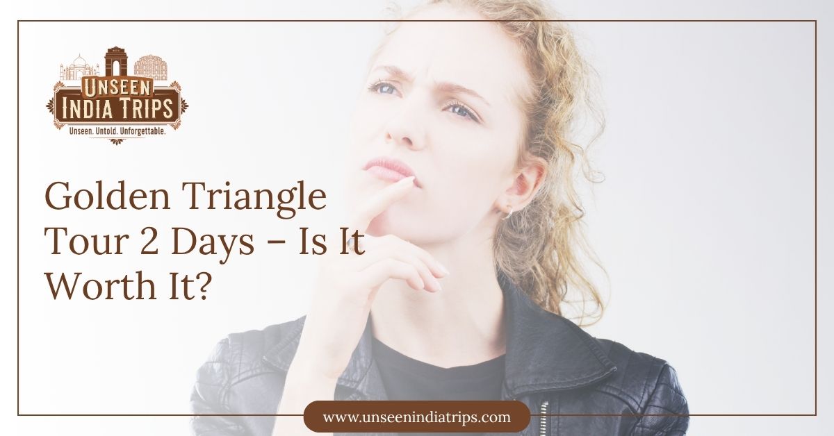 Golden Triangle Tour 2 Days – Is It Worth It
