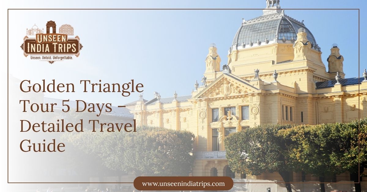 Golden Triangle Tour 5 Days – Detailed Travel Guide