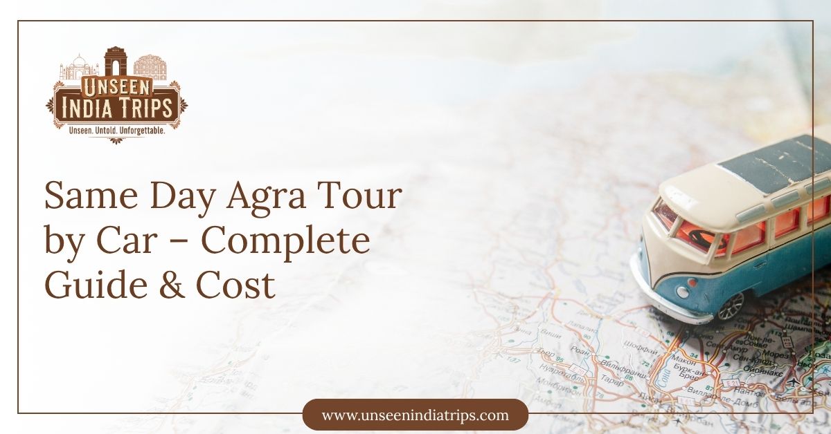 Same Day Agra Tour by Car – Complete Guide & Cost