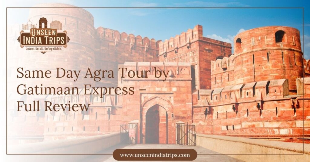Same Day Agra Tour by Gatimaan Express – Full Review