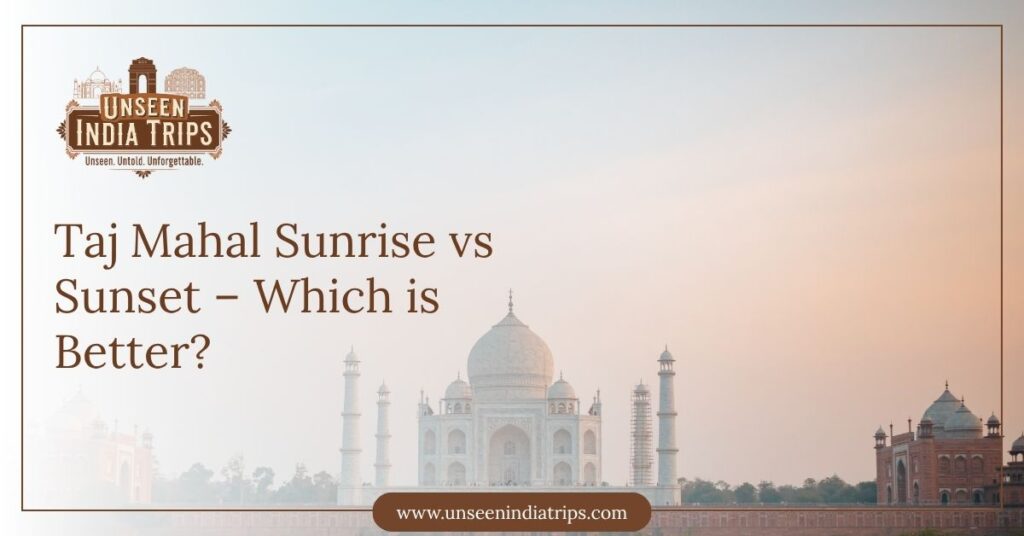 Taj Mahal Sunrise vs Sunset – Which is Better