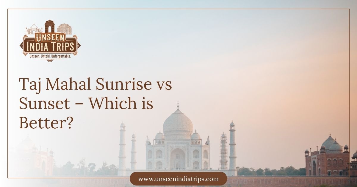 Taj Mahal Sunrise vs Sunset – Which is Better