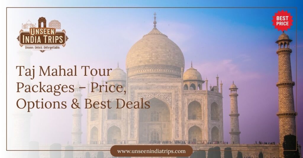 Taj Mahal Tour Packages – Price, Options & Best Deals