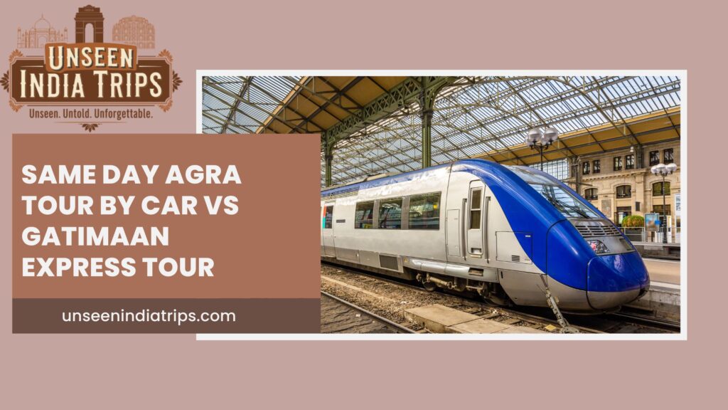 Same Day Agra Tour by Car vs Gatimaan Express Tour