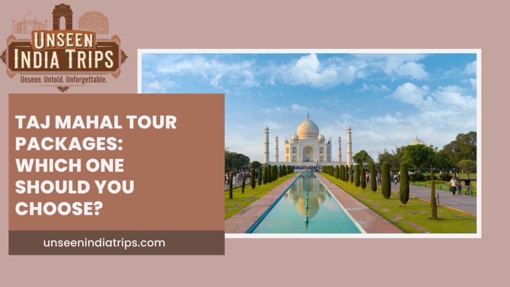 Taj Mahal Tour Packages- Which One Should You Choose