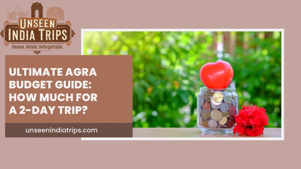 Ultimate Agra Budget Guide- How Much for a 2-Day Trip
